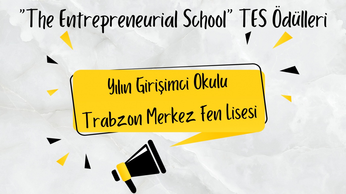 Yılın Girişimci Okulu: Trabzon Merkez Fen Lisesi!